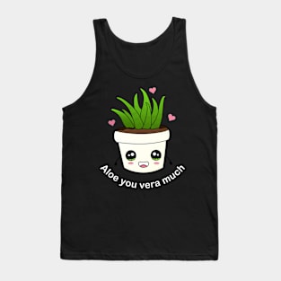 Aloe you vera much (white text) Tank Top